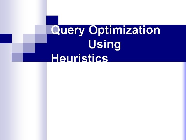 Query Optimization Using Heuristics Query Optimization Using Heuristics