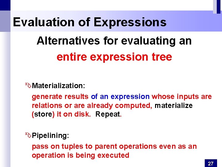 Evaluation of Expressions Alternatives for evaluating an entire expression tree ÊMaterialization: generate results of