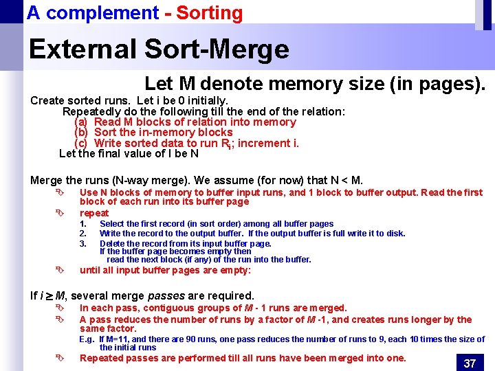 A complement - Sorting External Sort-Merge Let M denote memory size (in pages). Create