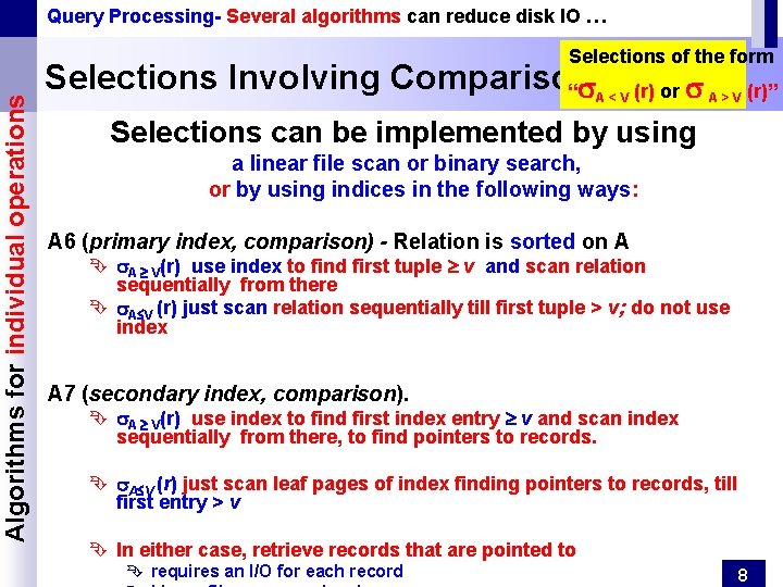 Algorithms for individual operations Query Processing- Several algorithms can reduce disk IO … Selections