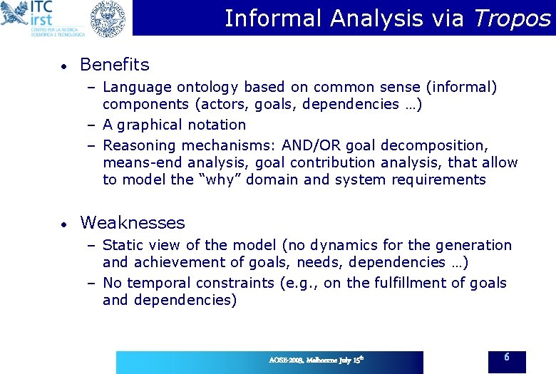 Informal Analysis via Tropos • Benefits – Language ontology based on common sense (informal)