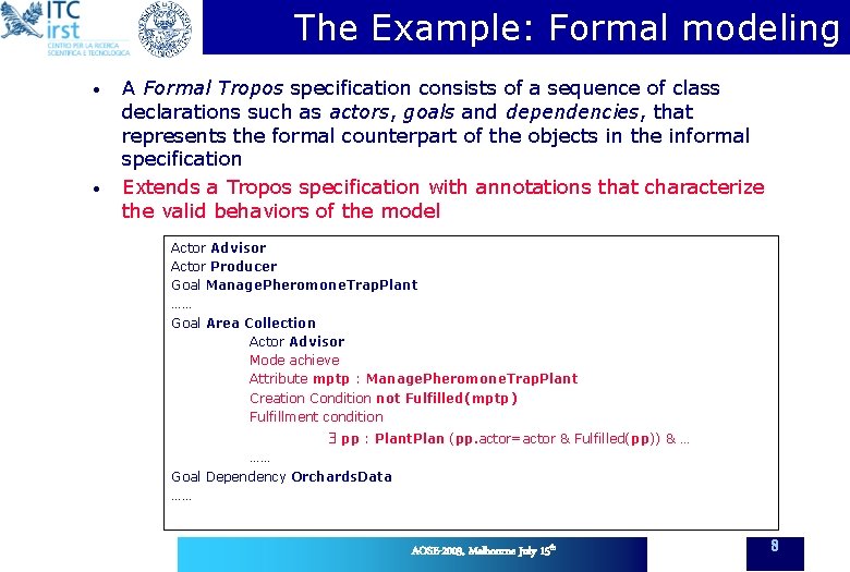 The Example: Formal modeling • • A Formal Tropos specification consists of a sequence