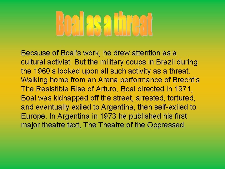 Because of Boal’s work, he drew attention as a cultural activist. But the military