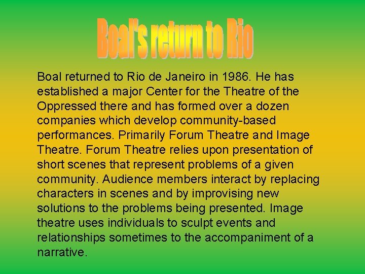 Boal returned to Rio de Janeiro in 1986. He has established a major Center