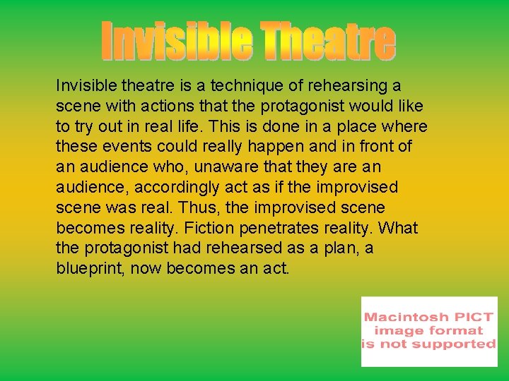 Invisible theatre is a technique of rehearsing a scene with actions that the protagonist