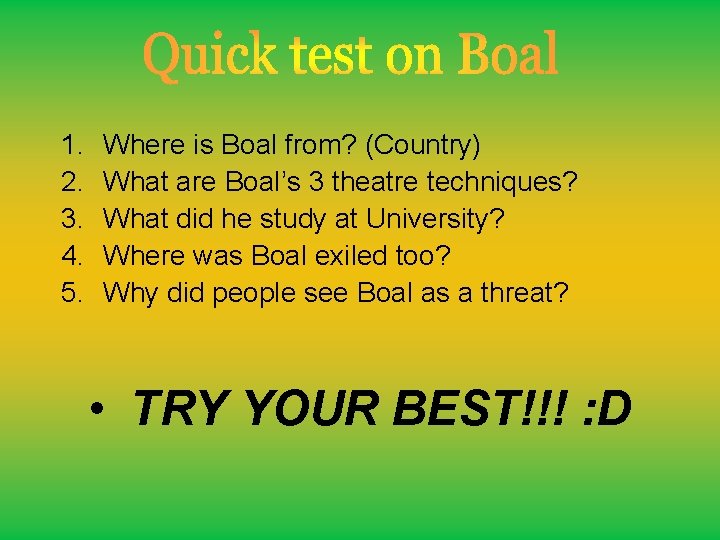 1. 2. 3. 4. 5. Where is Boal from? (Country) What are Boal’s 3