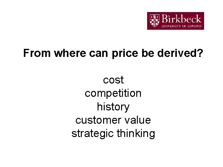From where can price be derived? cost competition history customer value strategic thinking 