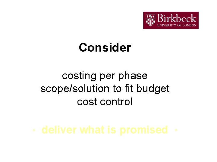 Consider costing per phase scope/solution to fit budget cost control * deliver what is