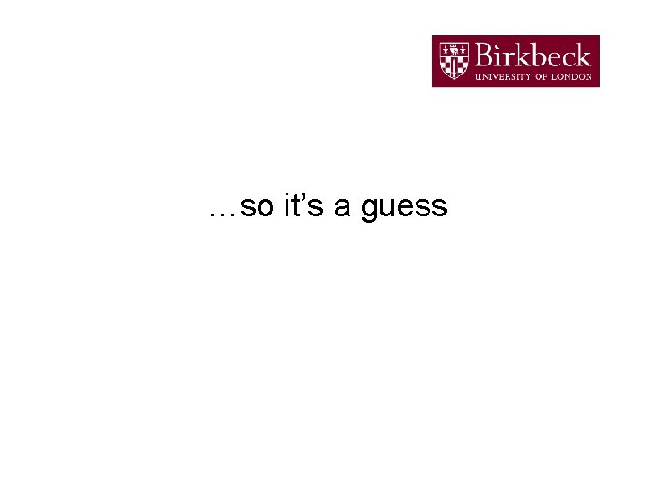 …so it’s a guess 