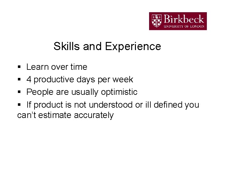 Skills and Experience § Learn over time § 4 productive days per week §