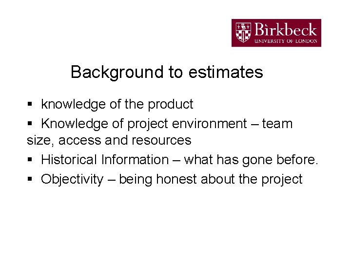 Background to estimates § knowledge of the product § Knowledge of project environment –