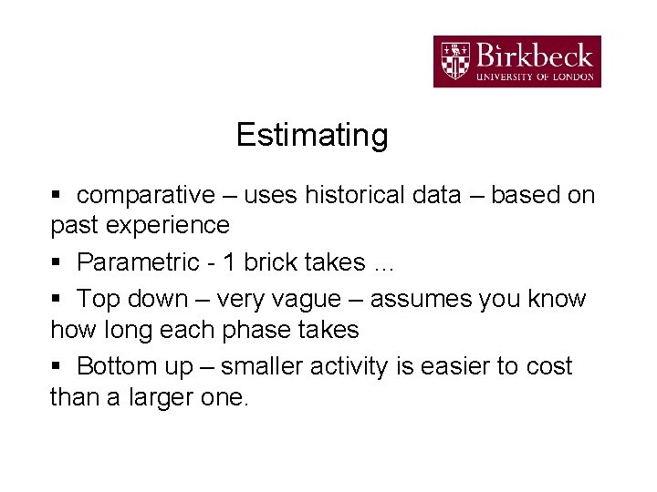 Estimating § comparative – uses historical data – based on past experience § Parametric
