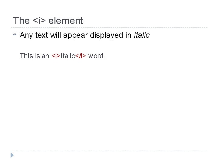 The <i> element Any text will appear displayed in italic This is an <i>italic</i>