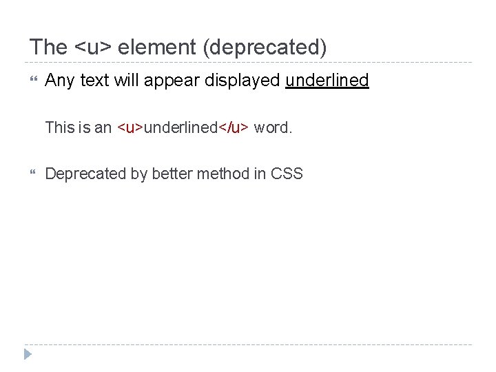 The <u> element (deprecated) Any text will appear displayed underlined This is an <u>underlined</u>