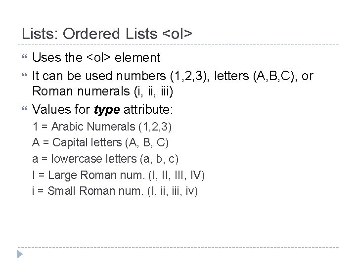 Lists: Ordered Lists <ol> Uses the <ol> element It can be used numbers (1,