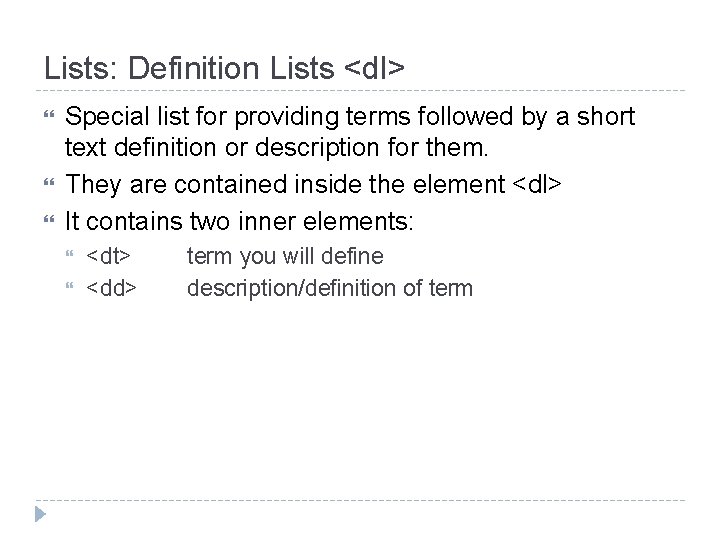 Lists: Definition Lists <dl> Special list for providing terms followed by a short text