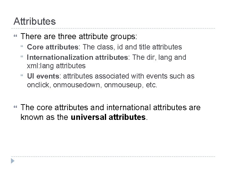 Attributes There are three attribute groups: Core attributes: The class, id and title attributes