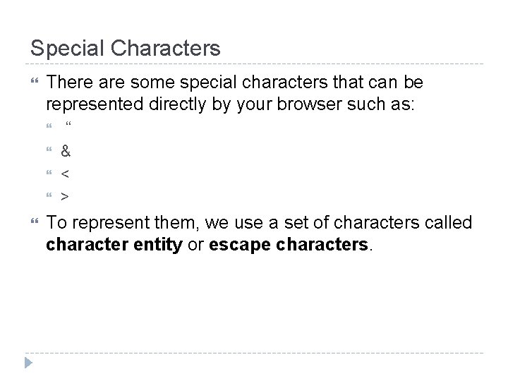 Special Characters There are some special characters that can be represented directly by your
