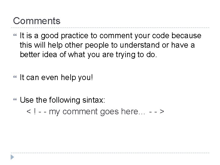 Comments It is a good practice to comment your code because this will help