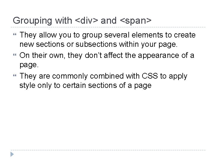 Grouping with <div> and <span> They allow you to group several elements to create