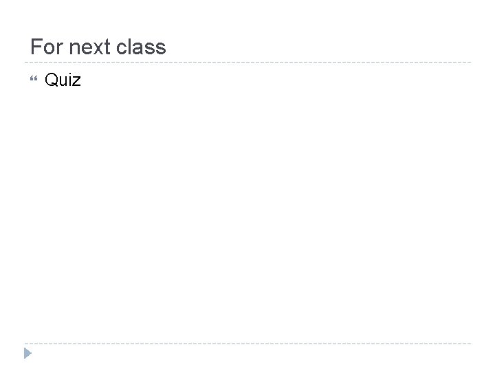 For next class Quiz 