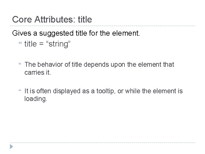 Core Attributes: title Gives a suggested title for the element. title = “string” The