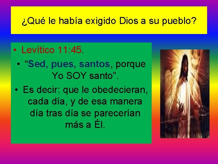 ¿Qué le había exigido Dios a su pueblo? • Levítico 11: 45. • “Sed,