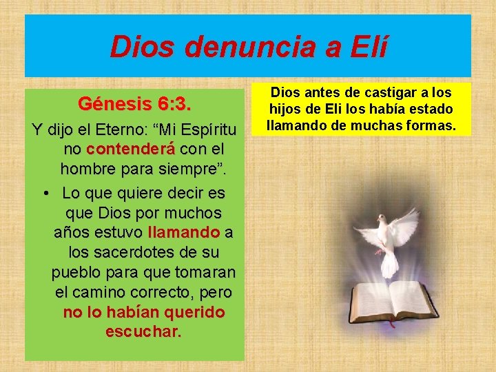 Dios denuncia a Elí Génesis 6: 3. Y dijo el Eterno: “Mi Espíritu no