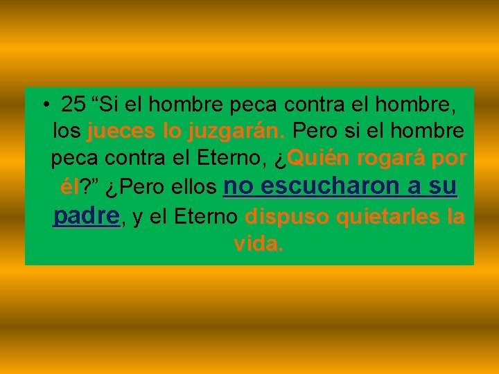  • 25 “Si el hombre peca contra el hombre, los jueces lo juzgarán.