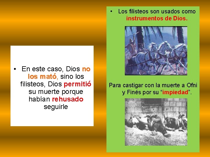  • Los filisteos son usados como instrumentos de Dios. • En este caso,