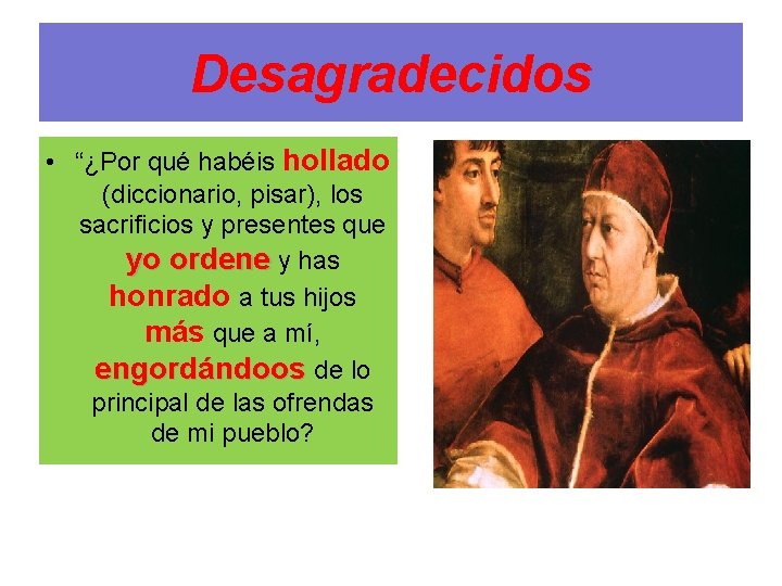 Desagradecidos • “¿Por qué habéis hollado (diccionario, pisar), los sacrificios y presentes que yo