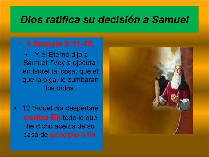 Dios ratifica su decisión a Samuel • 1 Samuel 3: 11 -18. • Y