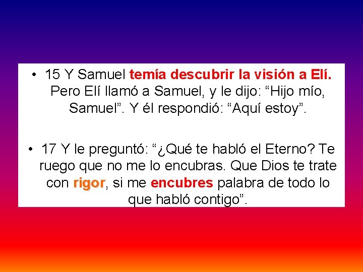  • 15 Y Samuel temía descubrir la visión a Elí. Pero Elí llamó