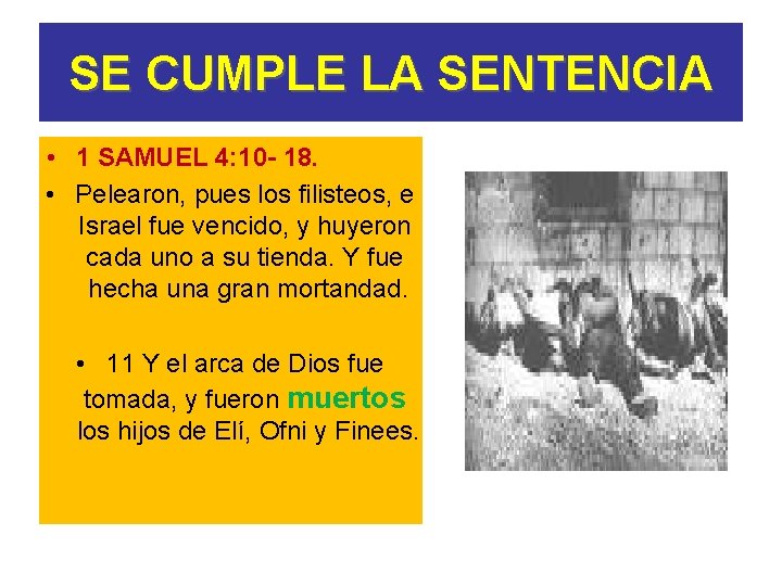 SE CUMPLE LA SENTENCIA • 1 SAMUEL 4: 10 - 18. • Pelearon, pues