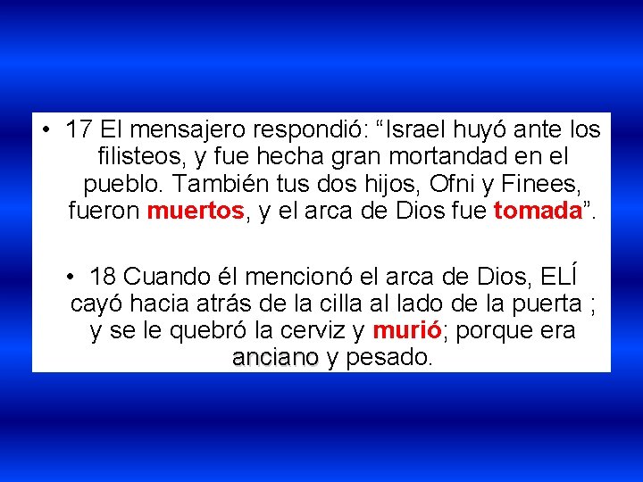 • 17 El mensajero respondió: “Israel huyó ante los filisteos, y fue hecha