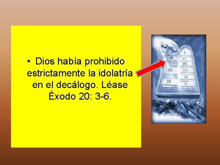  • Dios había prohibido estrictamente la idolatría en el decálogo. Léase Éxodo 20: