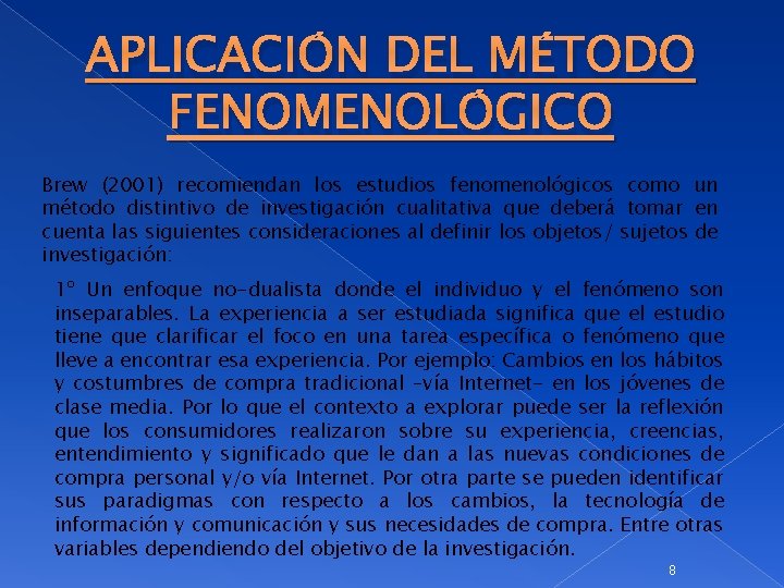 APLICACIÓN DEL MÉTODO FENOMENOLÓGICO Brew (2001) recomiendan los estudios fenomenológicos como un método distintivo