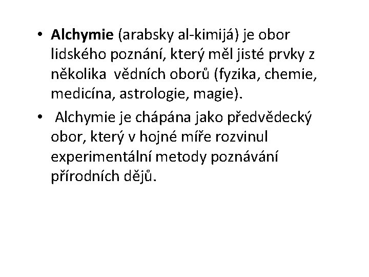  • Alchymie (arabsky al-kimijá) je obor lidského poznání, který měl jisté prvky z