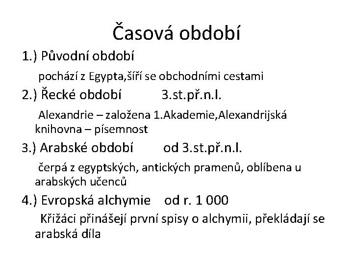 Časová období 1. ) Původní období pochází z Egypta, šíří se obchodními cestami 2.