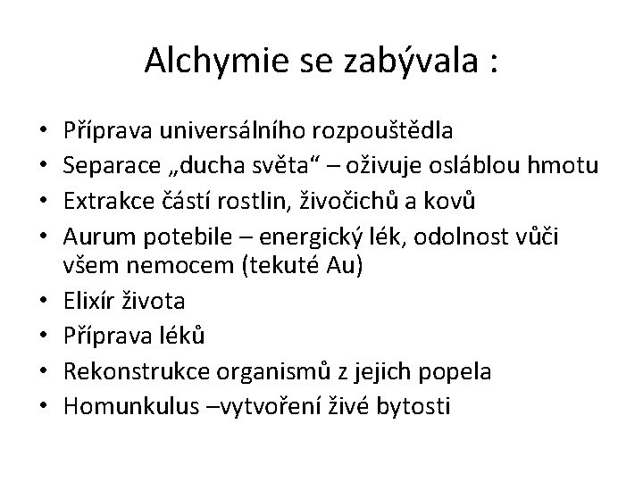 Alchymie se zabývala : • • Příprava universálního rozpouštědla Separace „ducha světa“ – oživuje