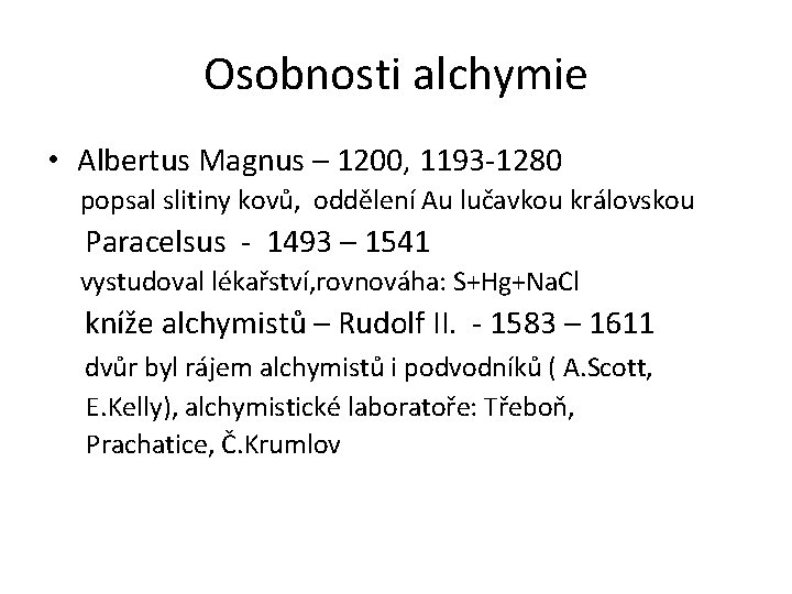 Osobnosti alchymie • Albertus Magnus – 1200, 1193 -1280 popsal slitiny kovů, oddělení Au