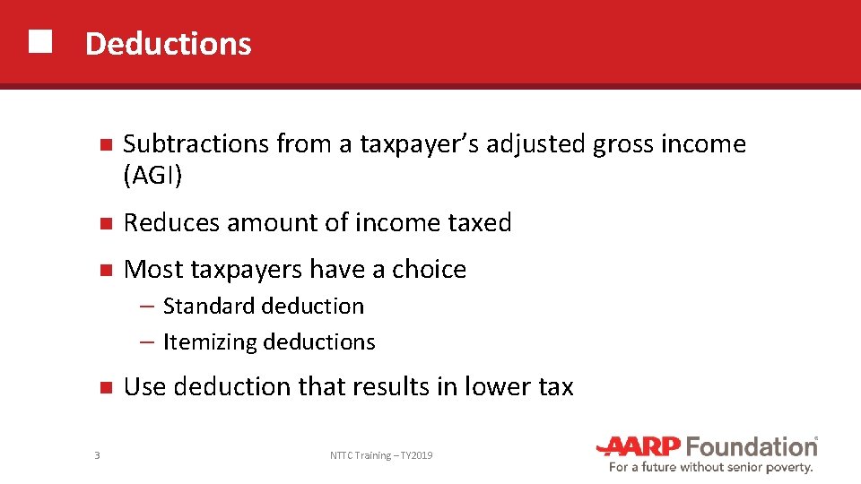 Deductions Subtractions from a taxpayer’s adjusted gross income (AGI) Reduces amount of income taxed