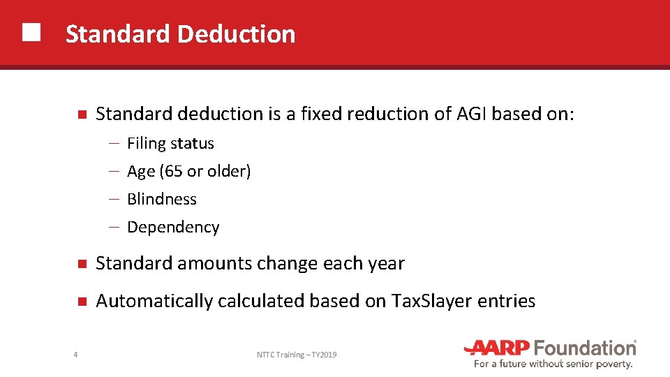 Standard Deduction Standard deduction is a fixed reduction of AGI based on: ─ Filing