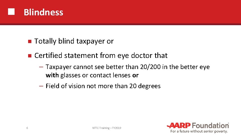 Blindness Totally blind taxpayer or Certified statement from eye doctor that ─ Taxpayer cannot