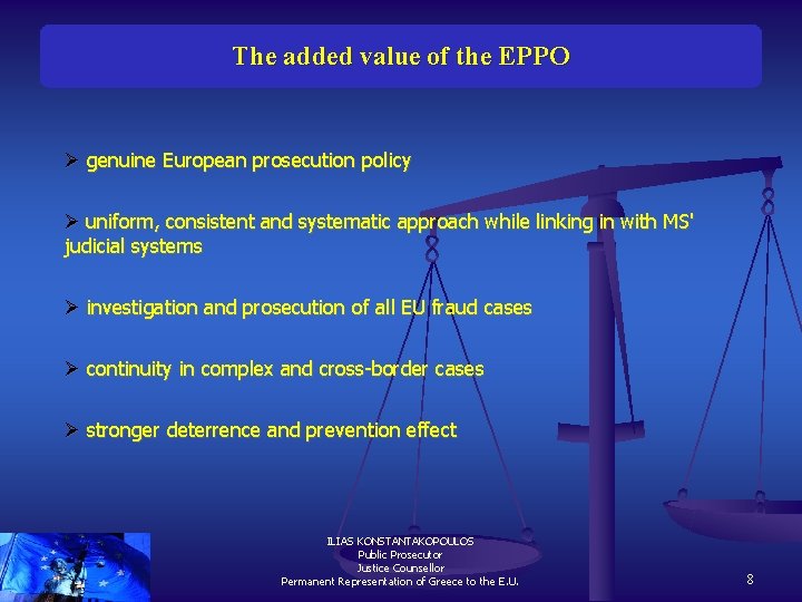 The added value of the EPPO Ø genuine European prosecution policy Ø uniform, consistent