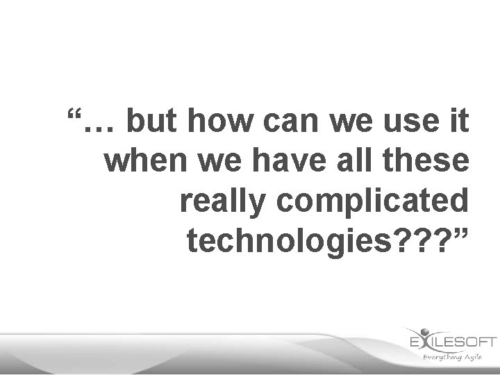 “… but how can we use it when we have all these really complicated