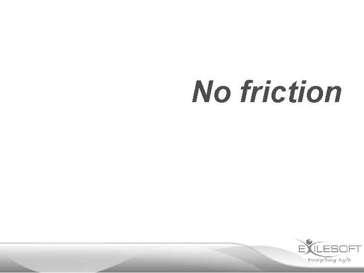 No friction 