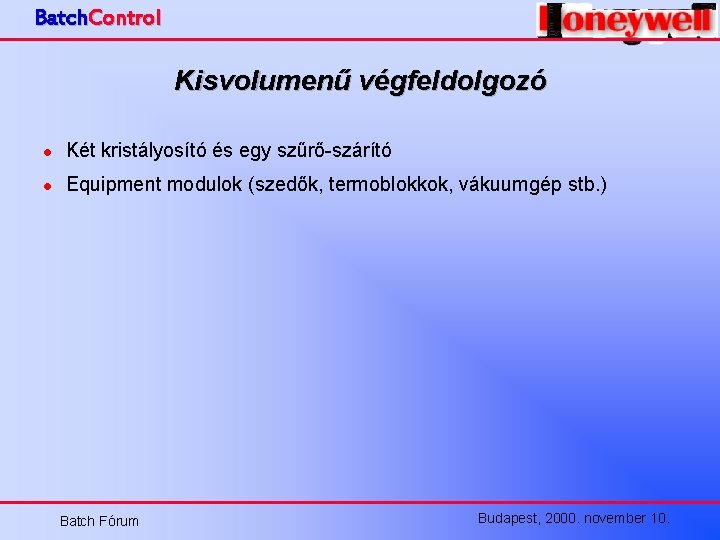 Batch. Control Kisvolumenű végfeldolgozó l Két kristályosító és egy szűrő-szárító l Equipment modulok (szedők,