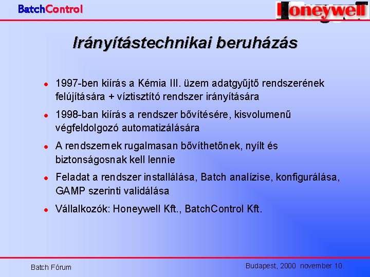 Batch. Control Irányítástechnikai beruházás l l l 1997 -ben kiírás a Kémia III. üzem