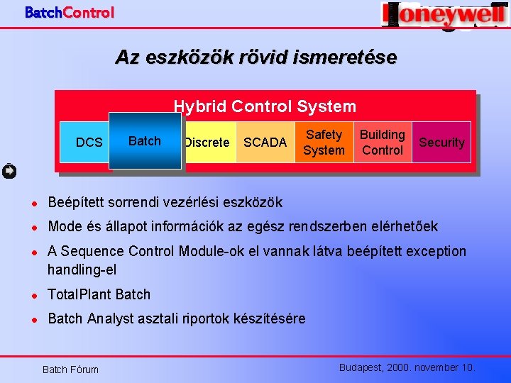 Batch. Control Az eszközök rövid ismeretése Hybrid Control System DCS Batch Discrete SCADA Safety